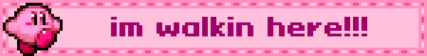 a blinking pink banner with a walk sprite of kirby from the kirby game series that reads, "im walkin' here!!!"